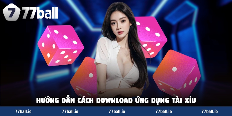 Hướng dẫn cách download ứng dụng tài xỉu Hướng dẫn cách download ứng dụng tài xỉu
