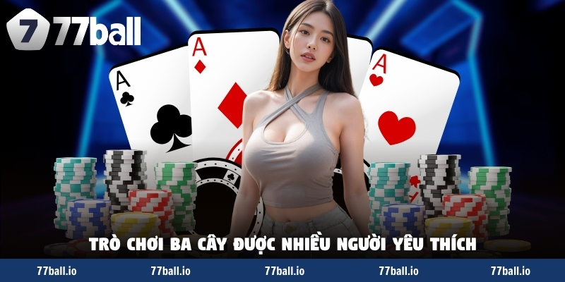 Trò chơi ba cây được nhiều người yêu thích Trò chơi ba cây được nhiều người yêu thích
