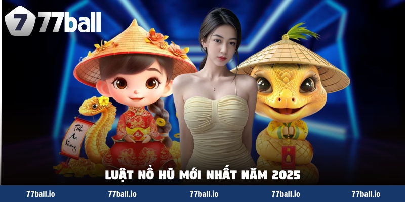 Luật nổ hũ mới nhất năm 2025 Luật nổ hũ mới nhất năm 2025
