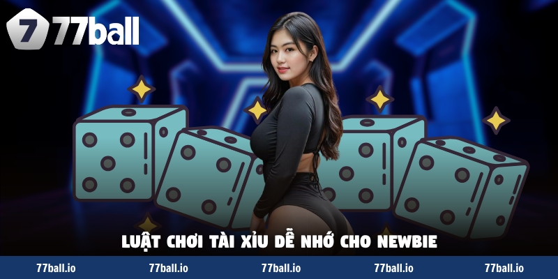 Luật chơi tài xỉu dễ nhớ cho newbie Luật chơi tài xỉu dễ nhớ cho newbie