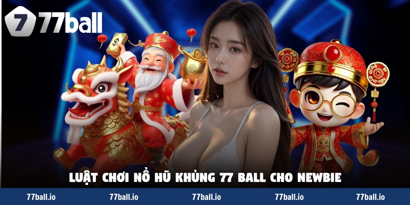 Luật chơi nổ hũ khủng 77 Ball cho newbie Luật chơi nổ hũ khủng 77 Ball cho newbie