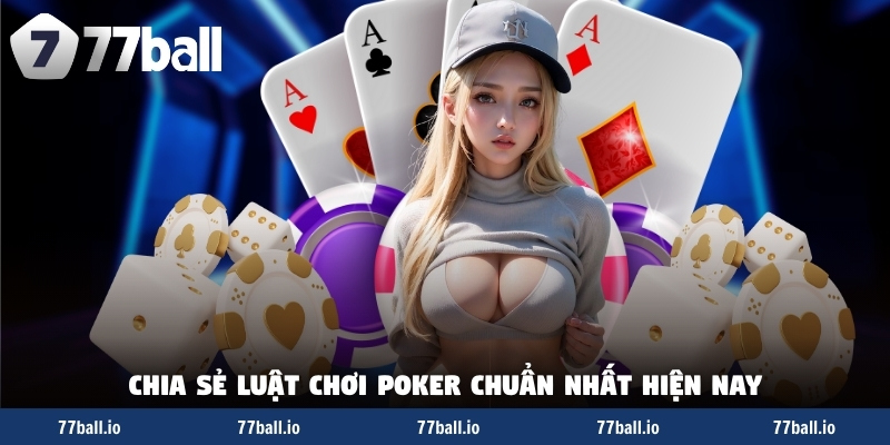 Chia sẻ luật chơi poker chuẩn nhất hiện nay Chia sẻ luật chơi poker chuẩn nhất hiện nay