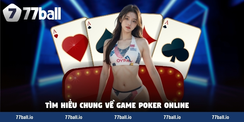 Tìm hiểu chung về game poker online Tìm hiểu chung về game poker online