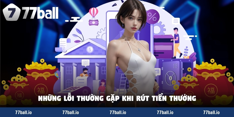 Những lỗi thường gặp khi rút tiền thưởng Những lỗi thường gặp khi rút tiền thưởng