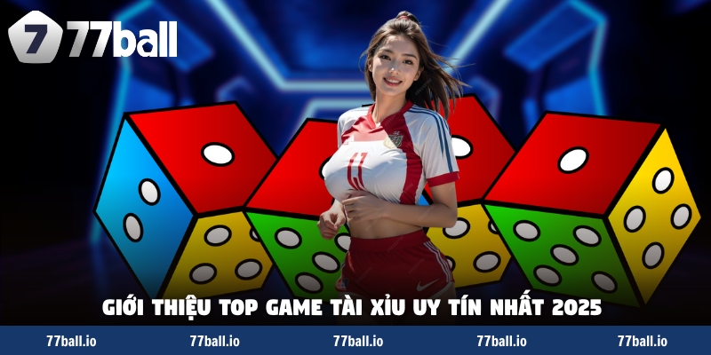 Giới thiệu top game tài xỉu uy tín nhất 2025 Giới thiệu top game tài xỉu uy tín nhất 2025